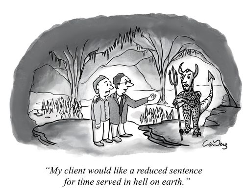 "My client would like a reduced sentence for time served in hell on earth."