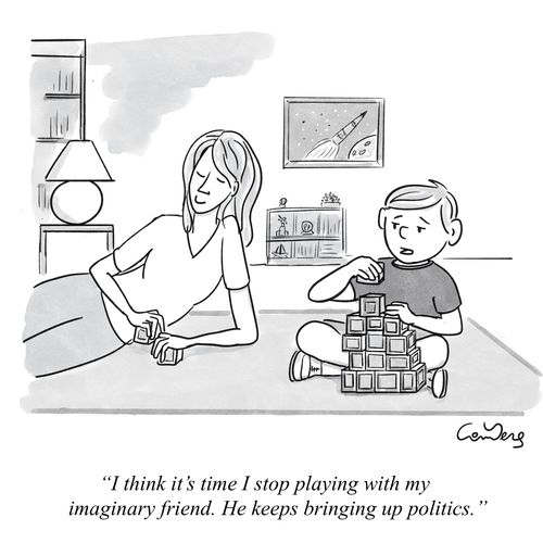 "I think it's time I stop playing with my imaginary friend. He keeps bringing up politics."