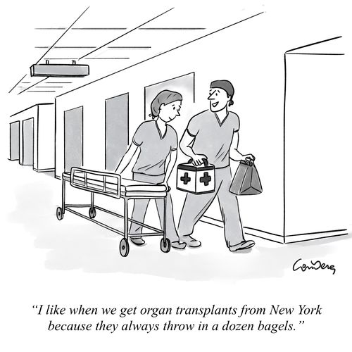 "I like when we get organ transplants from New York because they always throw in a dozen bagels."