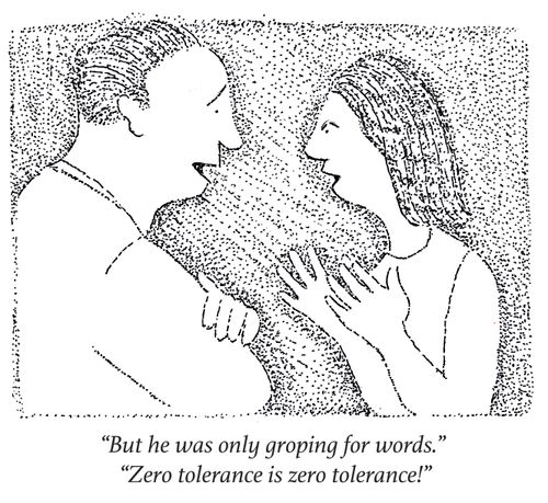 "But he was only groping for words." "Zero tolerance is zero tolerance!"