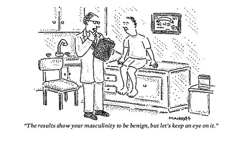 "The results show your masculinity to be benign, but let's keep an eye on it."