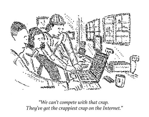 "We can't compete with that crap. They've got the crappiest crap on the internet."