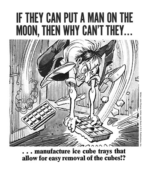 If they can put a man on the moon, then why can't they... manufacture ice cube trays that allow for easy removal of the cubes!?
