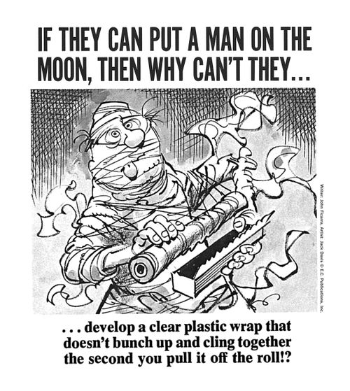 If they can put a man on the moon, then why can't they... develop a clear plastic wrap that doesn't bunch up!?