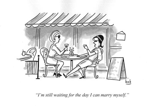 "I'm still waiting for the day I can marry myself."