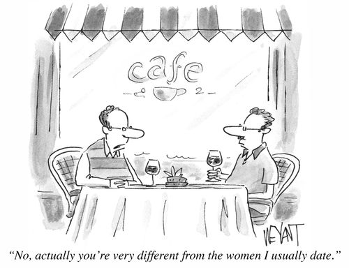 "No, actually you're very different from the women I usually date."