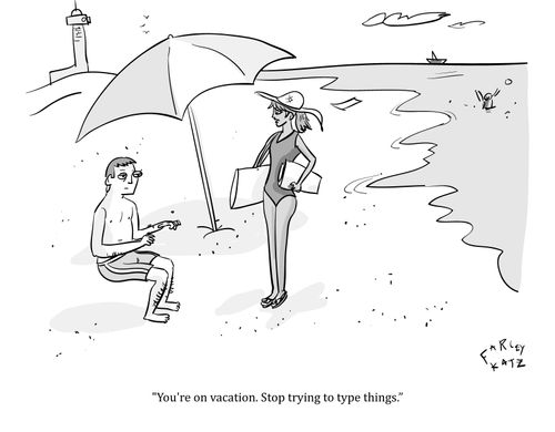 "You're on vacation. Stop trying to type things."