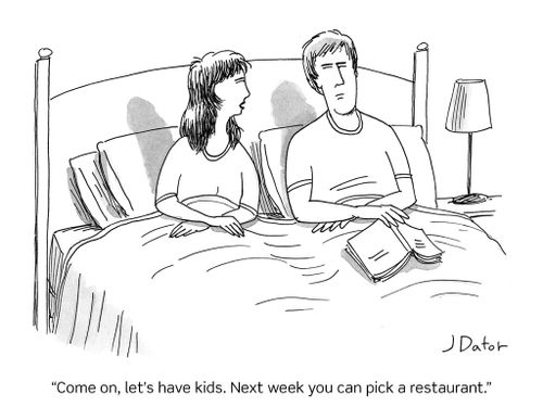 "Come on, let's have kids. Next week you can pick a restaurant."