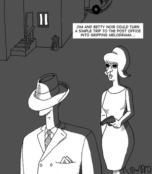 Jim and Betty Noir could turn a simple trip to the post office into gripping melodrama.