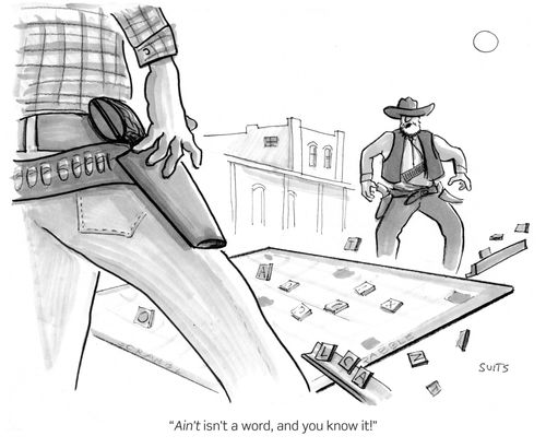 "Ain't isn't a word, and you know it."