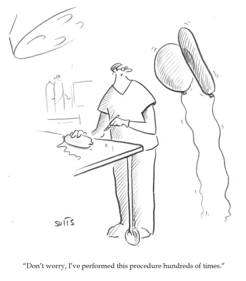 "Don't worry, I've performed this procedure hundreds of times."