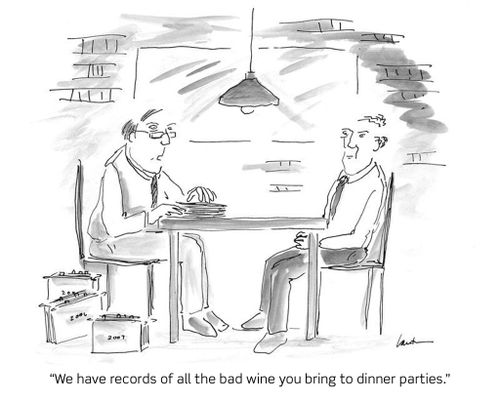 "We have records of all the bad wine you bring to dinner parties."