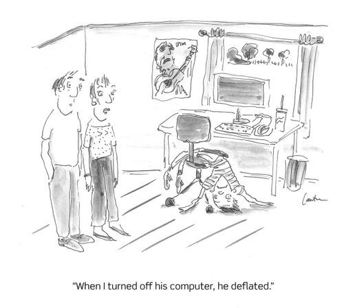 "When I turned off his computer, he deflated."
