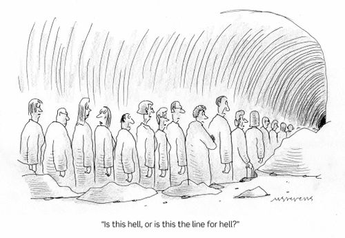 "Is this hell, or is this the line for hell?"
