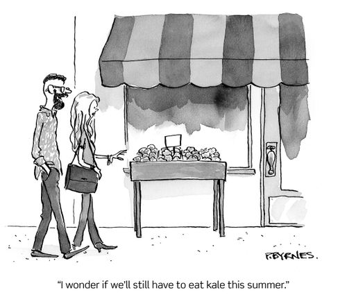 "I wonder if we'll still have to eat kale this summer."