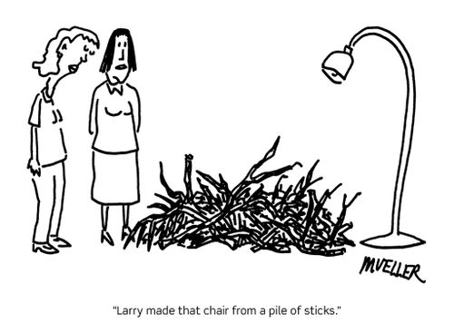 "Larry made that chair from a pile of sticks."