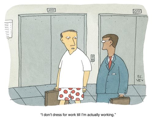 "I don't dress for work till I'm actually working."