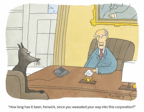 "How long has it been, Fenwick, since you weaseled your way into this corporation?"