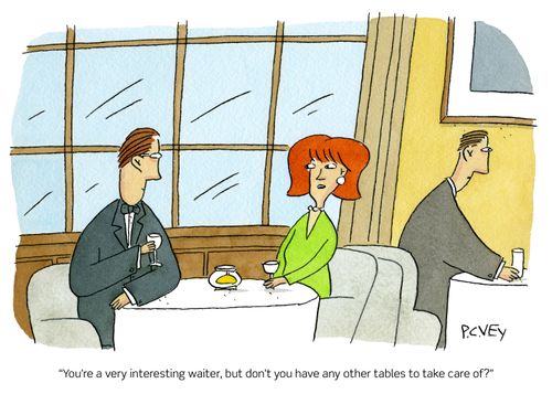 "You're a very interesting waiter, but don't you have any other tables to take care of?"
