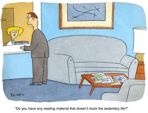 "Do you have any reading material that doesn't mock the sedentary life?"