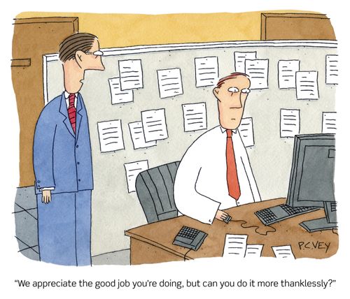 "We appreciate the good job you're doing, but can you do it more thanklessly?"