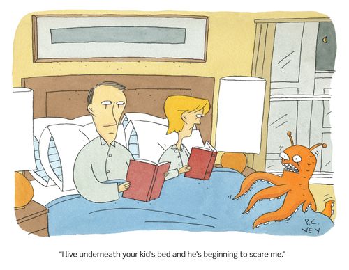 "I live underneath your kid's bed and he's beginning to scare me."