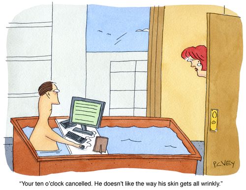 "Your ten o'clock cancelled. He doesn't like the way his skin gets all wrinkly."