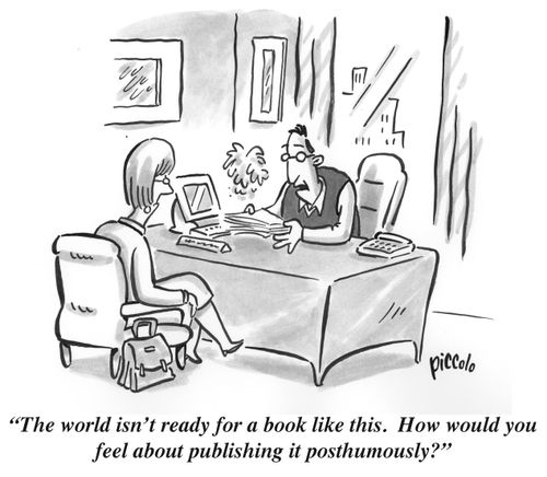 "The world isn't ready for a book like this. How would you feel about publishing it posthumously?"