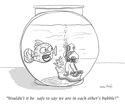 "Wouldn't it be safe to say we are in each other's bubble?"