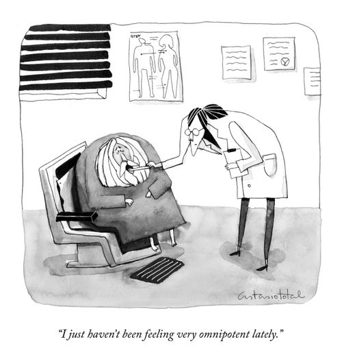 "I just haven't been feeling very omnipotent lately."