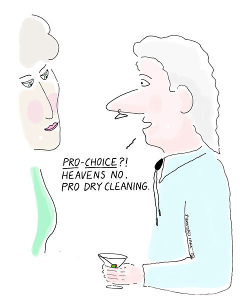 "Pro-Choice?! Heavens no. Pro Dry Cleaning."