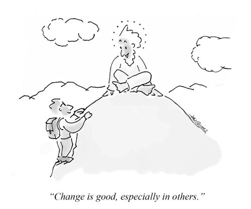 "Change is good, especially in others."