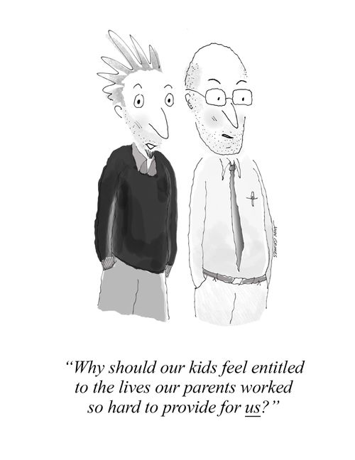"Why should our kids feel entitled to the lives our parents worked so hard to provide for us?"