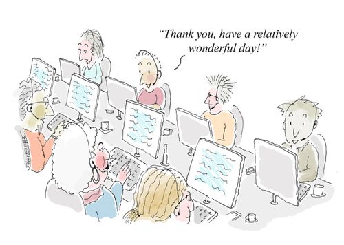 "Thank you, have a relatively wonderful day!"