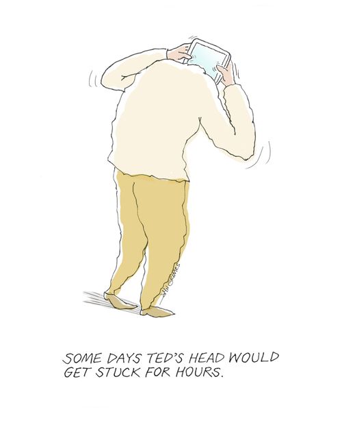 Some days Ted's head would get stuck for hours.