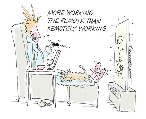 "More working the remote than remotely working."