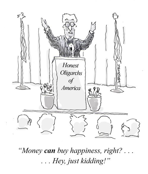 "Money can buy happiness, right?. . . Hey, just kidding!"