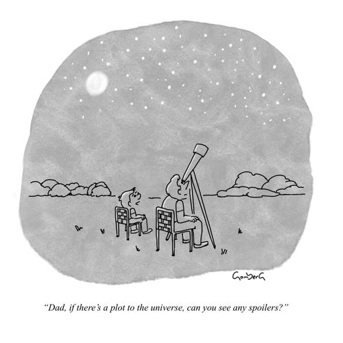 "Dad, if there's a plot to the universe, can you see any spoilers?"