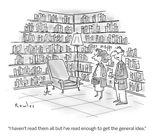 "I haven't read them all but I've read enough to get the general idea."