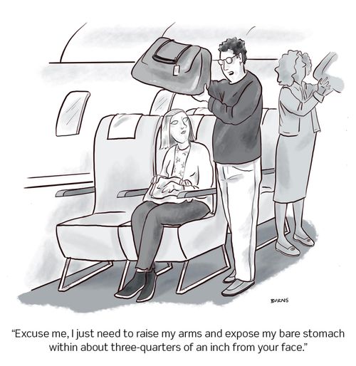 "Excuse me, I just need to raise my arms and expose my bare stomach within about three-quarters of an inch from your face."