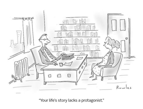 "Your life's story lacks a protagonist."