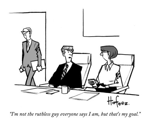 "I'm not the ruthless guy everyone says I am, but that's my goal."