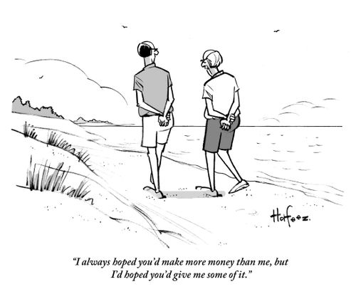 "I always hoped you'd make more money than me, but I'd hoped you'd give me some of it."