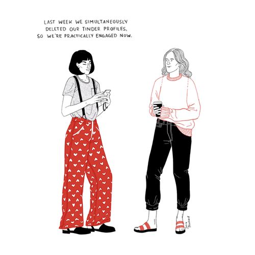 "Last week we simultaneously deleted our Tinder profiles. So we're practically engaged now."