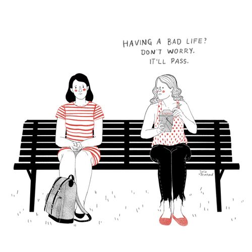 "Having a bad life? Don't worry. It'll pass."