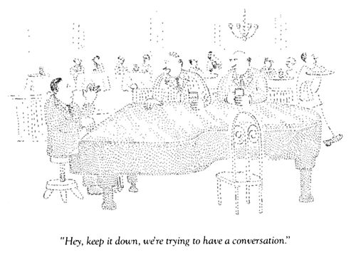 "Hey, keep it down, we're trying to have a conversation."
