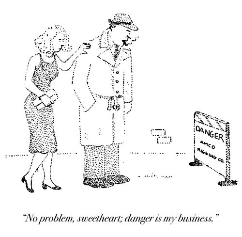 "No problem, sweetheart; danger is my business."