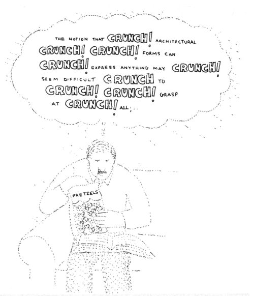 "The notion that *CRUNCH* architectural *CRUNCH CRUNCH* forms can *CRUNCH* express anything may *CRUNCH* seem difficult *CRUNCH* to *CRUNCH CRUNCH* grasp at *CRUNCH* all,"