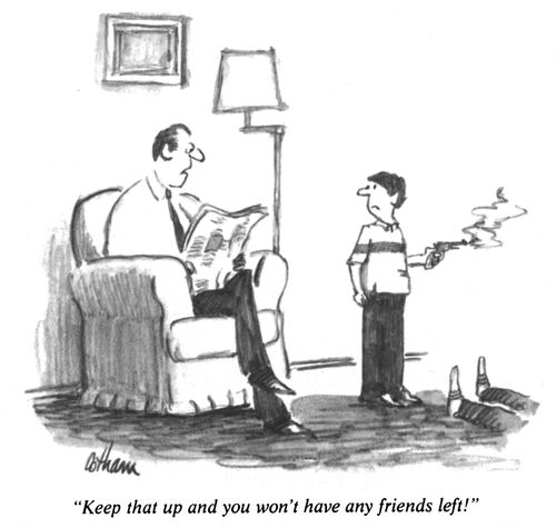 "Keep that up and you won't have any friends left!"