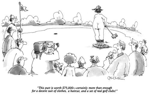 "This putt is worth $75,000 - certainly more than enough for a decent suit of clothes, a haircut and a set of real golf clubs!"